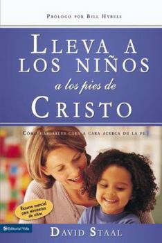 Paperback Lleva a Los Niños a Los Pies de Cristo: Cómo Hablarles Cara a Cara Acerca de la Fe = Leading Kids to Jesus [Spanish] Book