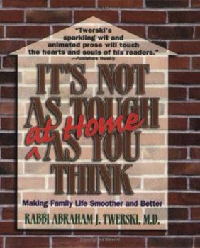 Paperback It's Not as Tough at Home as You Think: Making Family Life Smoother and Better Book