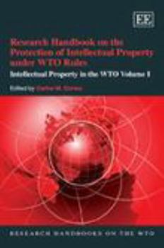 Research Handbook on the Protection of Intellectual Property Under Wto Rules: Intellectual Property in the Wto Volume I