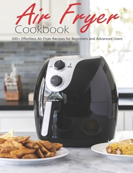 Paperback Air Fryer Cookbook: 500+ Effortless Air Fryer Recipes for Beginners and Advanced Users Book