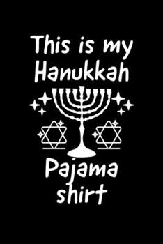 This Is My Hanukkah Pajama Shirt: Merry Hanukkah Notebook JournalDiaryOrganizer Gift For Christmas and Birthday (6x9) 100 Pages Blank Lined Composition College Ruled For Christmas Souvenir Present for