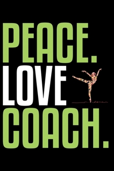 Paperback Peace Love Coach: Cool Dance Coach Journal Notebook - Gifts Idea for Dance Coach Notebook for Men & Women. Book