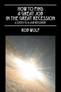 Paperback How to Find a Great Job in the Great Recession: 12 Steps to a Job Recovery Book