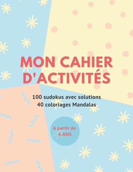 Paperback Mon Cahier D'Activités: 100 SUDOKUS + 40 COLORIAGE MANDALAS XL - A partir de 6 ans [French] Book