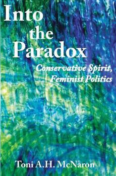 Paperback Into the Paradox: Conservative Spirit, Feminist Politics Book