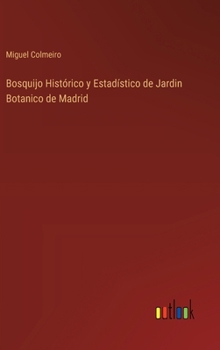 Hardcover Bosquijo Histórico y Estadístico de Jardin Botanico de Madrid [Spanish] Book