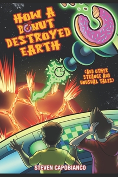 Paperback How A Donut Destroyed Earth: And Other Strange And Unusual Tales Book