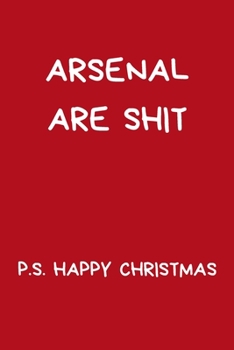Arsenal Are Shit P.S. Happy Christmas: Football Fan Gift: Rude Red Lined Paperback Journal / Notebook
