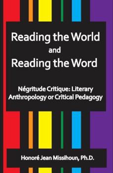 Reading the World and Reading the Word: Negritude Critique: Literary Anthropology or Critical Pedagogy