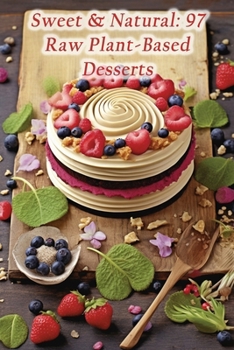 Paperback Sweet & Natural: 97 Raw Plant-Based Desserts Book