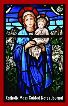 Paperback Catholic Mass Guided Notes Journal: A Guided Notebook Journal for Personal Interaction with the Homily of the Catholic Mass Book