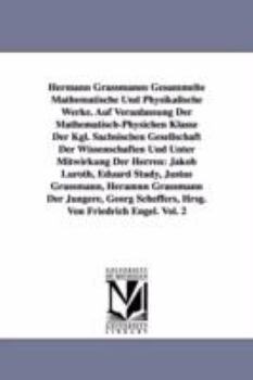 Paperback Hermann Grassmanns Gesammelte Mathematische Und Physikalische Werke. Auf Veranlassung Der Mathematisch-Physichen Klasse Der Kgl. Sachsischen Gesellsch Book