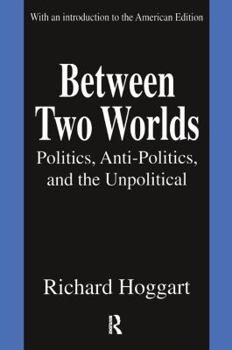 Paperback Between Two Worlds: Politics, Anti-Politics, and the Unpolitical Book