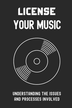 Paperback License Your Music: Understanding The Issues And Processes Involved: Navigate The Confusing World Of Music Licensing Book