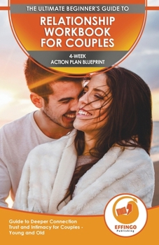 Paperback Relationship Workbook for Couples: The Ultimate Beginner's Relationship Workbook for Couples - 4-Week Action Plan Blueprint Guide to Deeper Connection Book