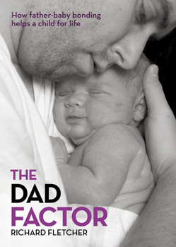 Paperback The Dad Factor: How Father-Baby Bonding Helps a Child for Life Book