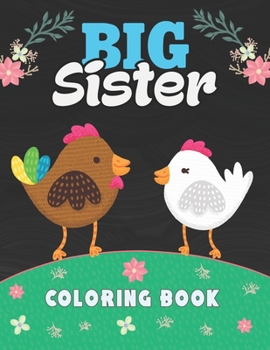 Big Sister Coloring Book: A Fun Coloring Book For Little Girls, Toddlers, Kids, Tweens and with a New Baby Sibling.