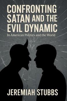 Hardcover CONFRONTING SATAN AND THE EVIL DYNAMIC: In American Politics & The World Book