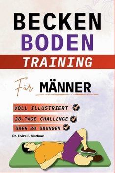 BeckenbodenTraining für Männer: Illustrierte Schritt-für-Schritt- Übungen zur Stärkung der Körpermitte, Verbesserung der Blasenkontrolle, Steigerung ... Selbstbewusstseins (German Edition)