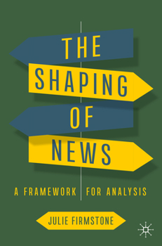 Paperback The Shaping of News: A Framework for Analysis Book