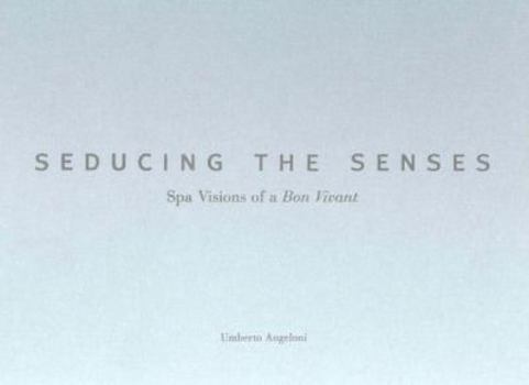 Hardcover Seducing the Senses: Spa Visions of a Bon Vivant Book