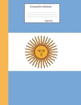 Argentina Composition Notebook: College Ruled Argentinian Flag Journal to Write in for School, Take Notes, for Kids, Students, Teachers, Homeschool