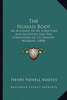 Paperback The Human Body: An Account Of Its Structure And Activities And The Conditions Of Its Healthy Working (1898) Book