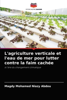 L'agriculture verticale et l'eau de mer pour lutter contre la faim cachée: à l'ère du changement climatique