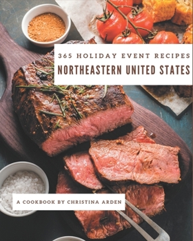 Paperback 365 Northeastern United States Holiday Event Recipes: The Best Northeastern United States Holiday Event Cookbook on Earth Book