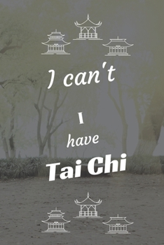 I can't I have Tai Chi: Funny Sport Journal Notebook Gifts, 6 x 9 inch, 124 Lined