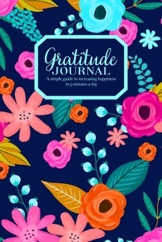 Paperback Gratitude Journal - A simple guide to increasing happiness in 5 minutes a day: Beautiful Floral Pattern On Blue Cover Book