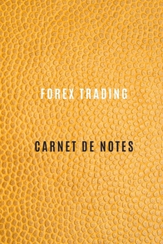 Carnet de Forex trading pour noter les stratégies,objectifs de trading, les activités quotidiennes,les réflexions,l'histoire, et les bénéfices: cahier ... votre profit de trading. (French Edition)