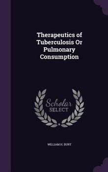 Hardcover Therapeutics of Tuberculosis Or Pulmonary Consumption Book