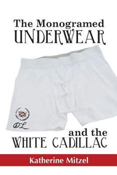 Paperback The Monogramed Underwear and the White Cadillac Book