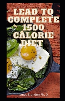 Paperback Lead To Complete 1500 Calorie Diet: 1500 Calorie Just for you Book