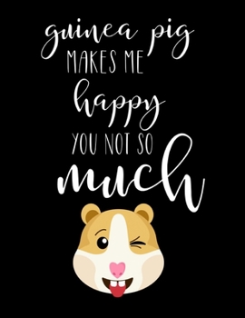 Paperback Guinea Pig Makes Me Happy, You Not So Much: Guinea Pig Gifts, Cute Guinea Pig Notebook / Journal Book