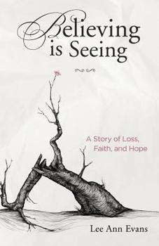 Paperback Believing is Seeing: A Story of Loss, Faith, and Hope Book