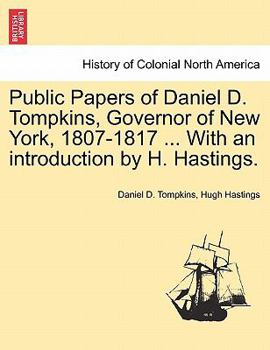 Paperback Public Papers of Daniel D. Tompkins, Governor of New York, 1807-1817 ... With an introduction by H. Hastings. Book