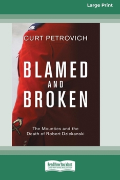 Paperback Blamed and Broken: The Mounties and the Death of Robert Dziekanski (Large Print 16 Pt Edition) Book