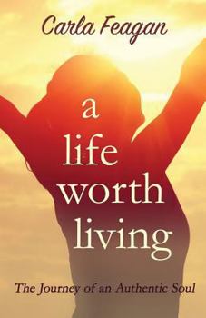 Paperback A Life Worth Living: The Journey of an Authentic Soul Book
