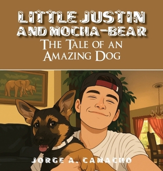 Little Justin and Mocha-Bear: The Tale of an Amazing Dog