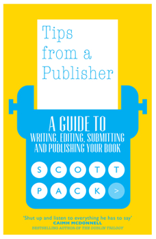 Paperback Tips from a Publisher: A Guide to Writing, Editing, Submitting and Publishing Your Book