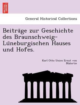 Beiträge zur Geschichte des Braunschweig-Lüneburgischen Hauses und Hofes.