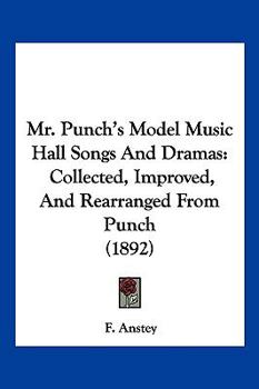 Paperback Mr. Punch's Model Music Hall Songs And Dramas: Collected, Improved, And Rearranged From Punch (1892) Book