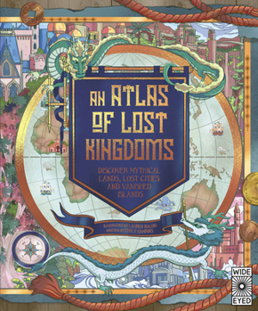 Hardcover An Atlas of Lost Kingdoms: Discover Mythical Lands, Lost Cities and Vanished Islands Book