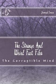 Paperback The Strange And Weird Fact Files: The Corruptible Mind Book