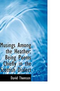 Paperback Musings Among the Heather: Being Poems Chiefly in the Scottish Dialect Book