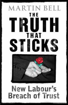 Hardcover The Truth That Sticks: New Labour's Breach of Trust Book