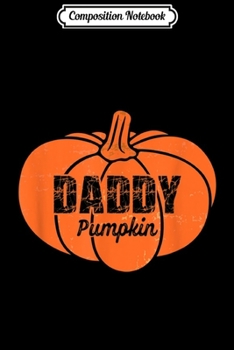 Composition Notebook: Mens Daddy Pumpkin Matching Family Thanksgiving Costume Dad Gift  Journal/Notebook Blank Lined Ruled 6x9 100 Pages