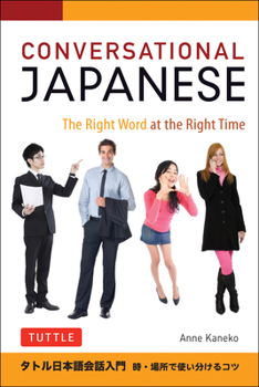 Paperback Conversational Japanese: The Right Word at the Right Time: This Japanese Phrasebook and Language Guide Lets You Learn Japanese Quickly! Book